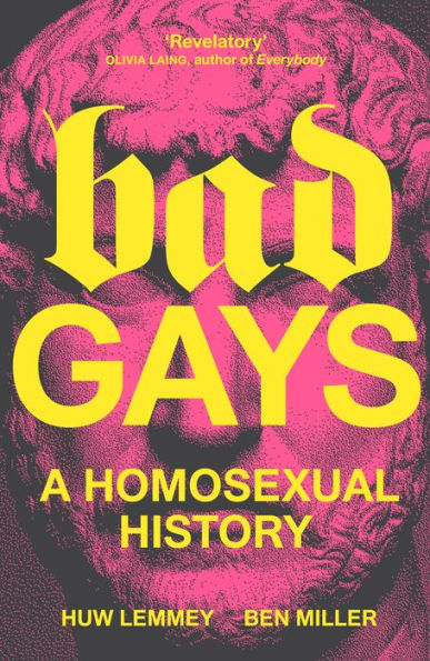 Bad Gays: A Homosexual History - 9781839763281