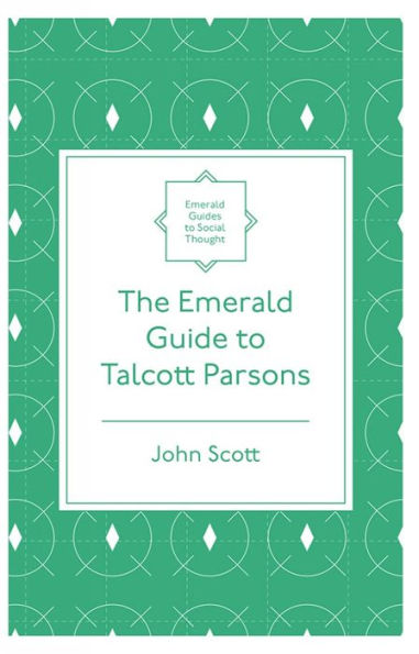 The Emerald Guide To Talcott Parsons (Emerald Guides To Social Thought)