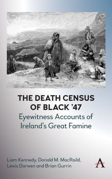 The Death Census Of Black '47: Eyewitness Accounts Of Ireland'S Great Famine (Anthem Irish Studies, 1)