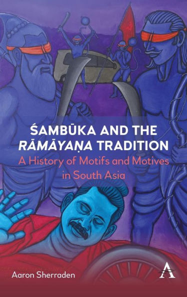 Sambuka And The Ramaya?A Tradition: A History Of Motifs And Motives In South Asia (Anthem World Epic And Romance)