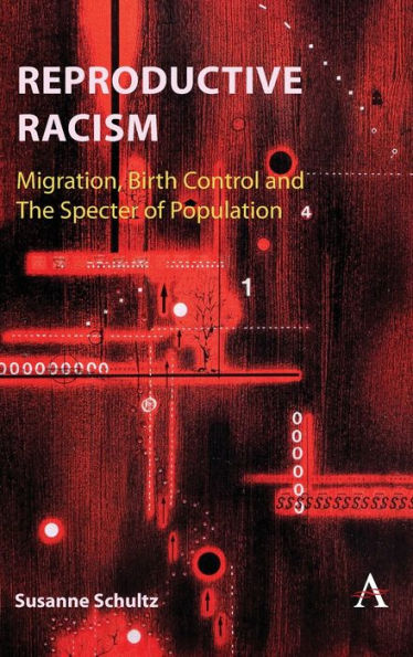 Reproductive Racism: Migration, Birth Control And The Specter Of Population (Anthem Studies In Decoloniality And Migration, 1)