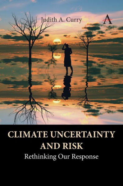 Climate Uncertainty And Risk: Rethinking Our Response (Anthem Environment And Sustainability Initiative)
