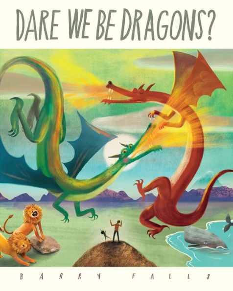 Dare We Be Dragons?: A Brand New Children'S Picture Book Celebrating Imaginative Adventure And The Love Between Parent And Child