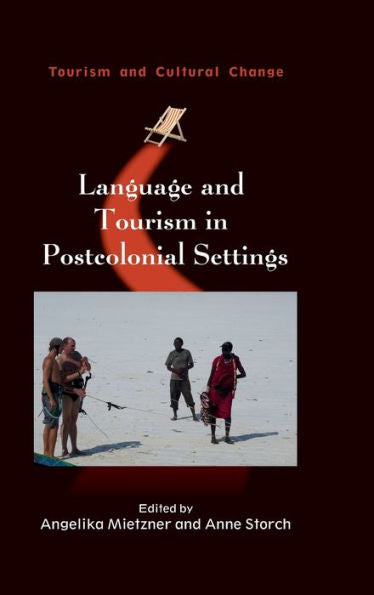 Language And Tourism In Postcolonial Settings (Tourism And Cultural Change, 54) (Volume 54) - 9781845416782