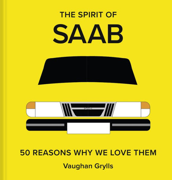 The Spirit Of Saab: 50 Reasons Why We Love Them - 9781849948029