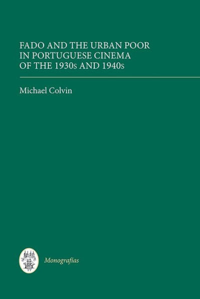 Fado and the Urban Poor in Portuguese Cinema of the 1930s and 1940s (Monografías A, 356)