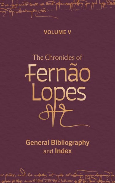 The Chronicles Of Fernao Lopes: Volume 5. General Bibliography And Index (Textos B, 64)