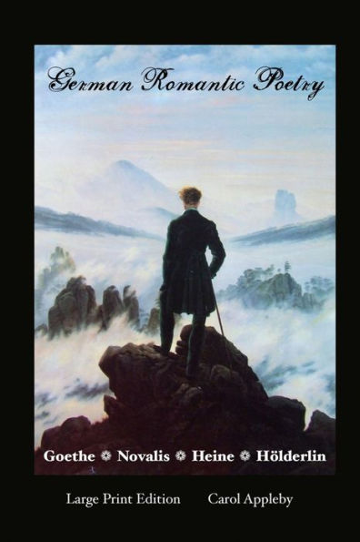 German Romantic Poetry: Goethe, Novalis, Heine, Holderlin: Large Print Edition: Goethe, (European Writers) - 9781861718815