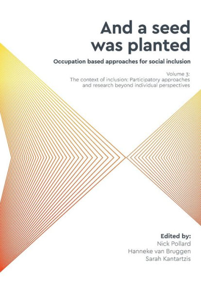 'And A Seed Was Planted...' Occupation Based Approaches For Social Inclusion: Volume 3: The Context Of Inclusion Participatory Approaches And Research Beyond Individual Perspectives