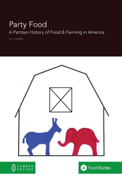 Party Food: A Partisan History Of Food & Farming Policy In America - 9781863352475