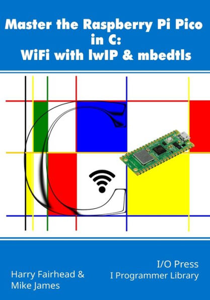 Master The Raspberry Pi Pico In C: Wifi With Lwip & Mbedtls - 9781871962819