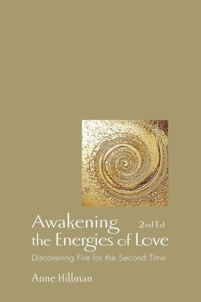 Awakening the Energies of Love: Discovering Fire for the Second Time, 2nd Edition