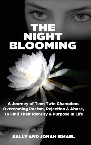 The Night Blooming: A Journey Of Teen Twin Champions Overcoming Racism, Rejection & Abuse, To Find Their Identity & Purpose In Life