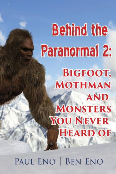 Behind the Paranormal:: Bigfoot, Mothman and Monsters You Never Heard Of (Behind the Paranormal 2)