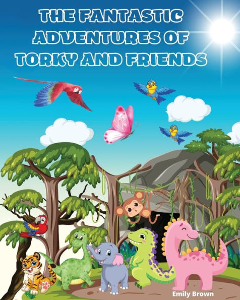 The Fantastic Adventures Of Torky And Friends: A Tale Of Cheerfulness, Kindness And Brotherhood That Brings Smiles To All Thejungle Animals - 9781892508324