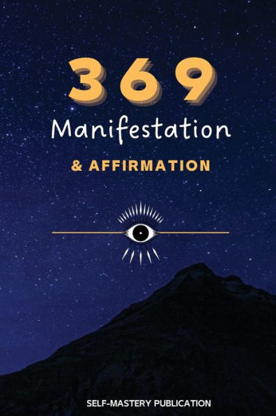 369 Manifestation & Affirmation: Train Your Mind To Manifest Your Dreams With Daily Affirmations And Intention Setting - 9781892508539