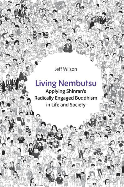 Living Nembutsu: Applying Shinran's Radically Engaged Buddhism In Life And Society - 9781896559902