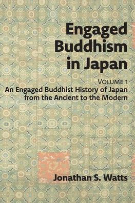 Engaged Buddhism In Japan, Volume 1: An Engaged Buddhist History Of Japan From The Ancient To The Modern - 9781896559919
