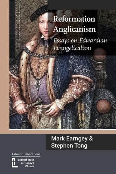 Reformation Anglicanism: Essays On Edwardian Evangelicalism - 9781906327798