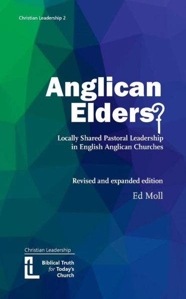 Anglican Elders?: Locally Shared Pastoral Leadership In English Anglican Churches. Revised And Expanded Edition (Christian Leadership) - 9781906327835