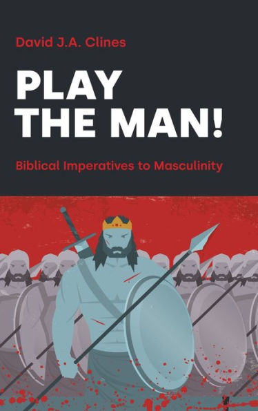 Play The Man!: The Masculine Imperative In The Bible (Hebrew Bible Monographs) - 9781907534904