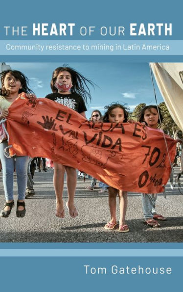The Heart Of Our Earth: Community Resistance To Mining In Latin America (Latin America Bureau Special Report)