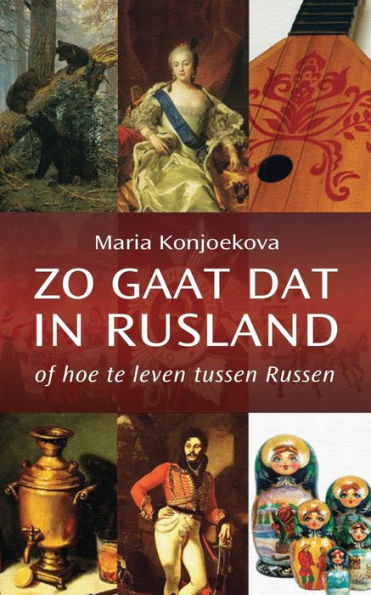 Zo Gaat Dat In Rusland: Of Hoe Te Leven Tussen Russen (Dutch Edition) - 9781909156395