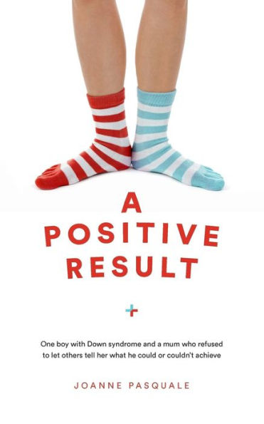A Positive Result: One boy with Down syndrome and a mum who refused to let others tell her what he could or couldn't achieve