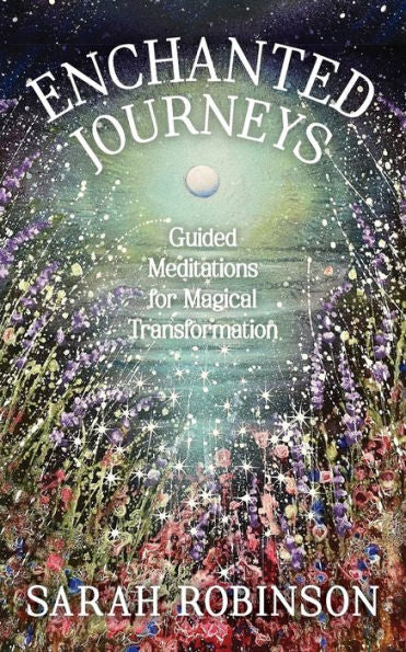 Enchanted Journeys: Guided Meditations For Magical Transformation - 9781910559864