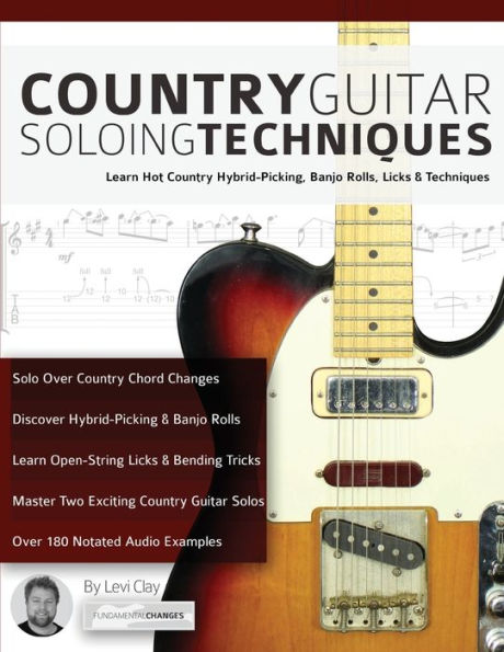 Country Guitar Soloing Techniques: Learn Hot Country Hybrid-Picking, Banjo Rolls, Licks & Techniques (Learn How to Play Country Guitar)
