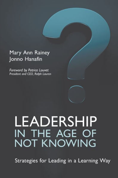 Leadership In The Age Of Not Knowing: Strategies For Leading In A Learning Way - 9781911450641