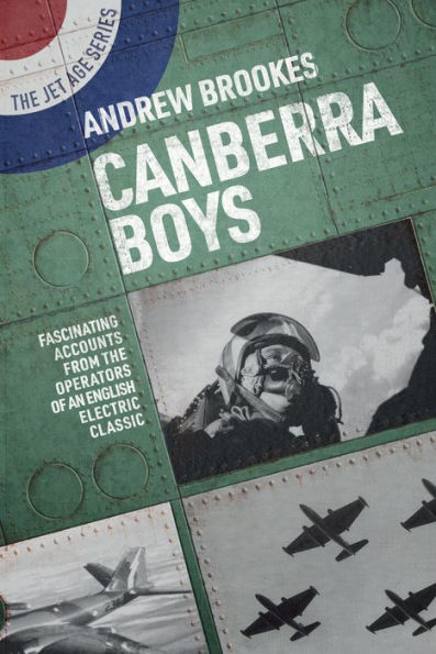 Canberra Boys: relatos fascinantes de los operadores de un clásico eléctrico inglés (serie The Jet Age)