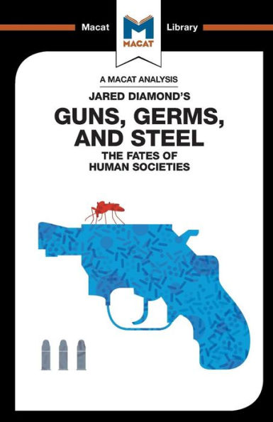 Un análisis de las armas, los gérmenes y el acero de Jared Diamond: el destino de las sociedades humanas (Biblioteca Macat)
