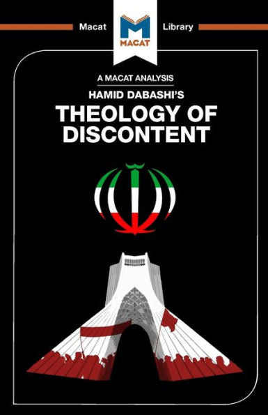 An Analysis of Hamid Dabashi's Theology of Discontent: The Ideological Foundation of the Islamic Revolution in Iran (The Macat Library)