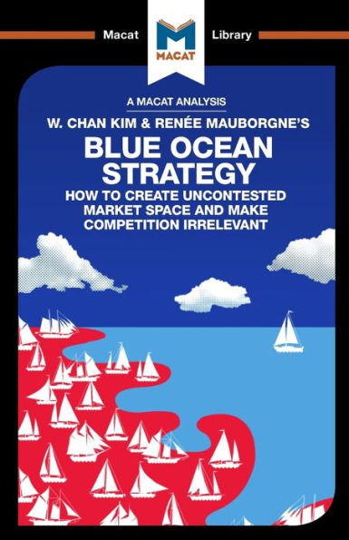 Un análisis de la estrategia del océano azul de W. Chan Kim y RenEe Mauborgne: cómo crear un espacio de mercado sin competencia (Biblioteca Macat)