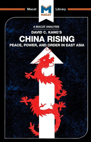 An Analysis of David C. Kang's China Rising: Peace, Power and Order in East Asia (The Macat Library)