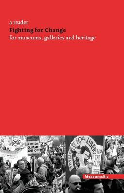 Fighting For Change: A Reader For Museums, Galleries And Heritage