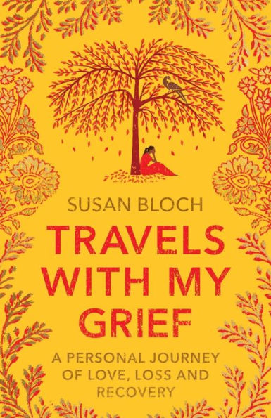 Travels With My Grief: A Personal Journey Of Love, Loss And Recovery - 9781912666973
