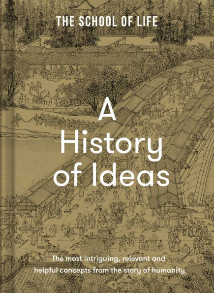 A History Of Ideas: The Most Intriguing, Relevant And Helpful Concepts From The Story Of Humanity - 9781912891962