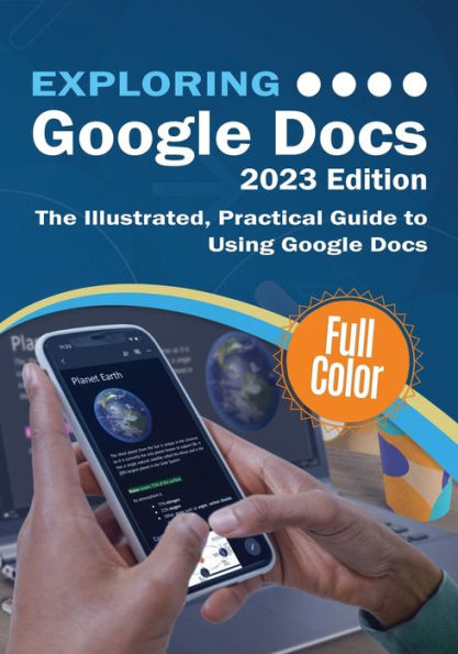 Exploring Google Docs - 2023 Edition: The Illustrated, Practical Guide To Using Google Docs (Exploring Tech) - 9781913151836