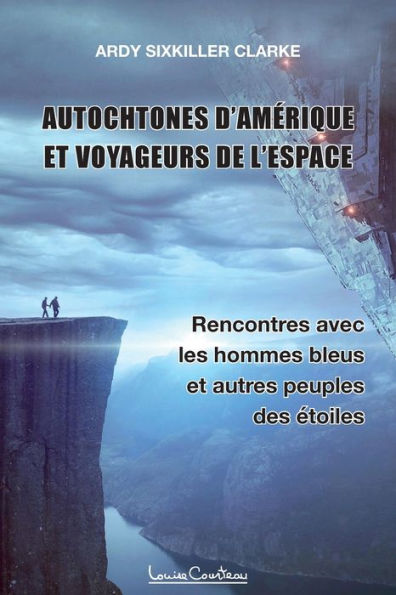 Autochtones D'Amerique Et Voyageurs De L'Espace - Rencontres Avec Les Hommes Bleus Et Autres Peuples Des etoiles (French Edition) - 9781913191269