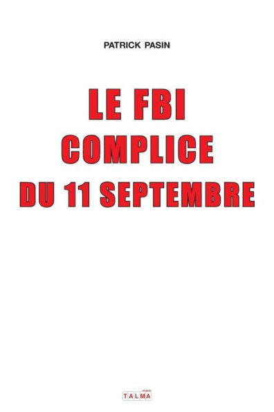 Le Fbi Complice Du 11 Septembre (2E edition) (French Edition) - 9781913191283
