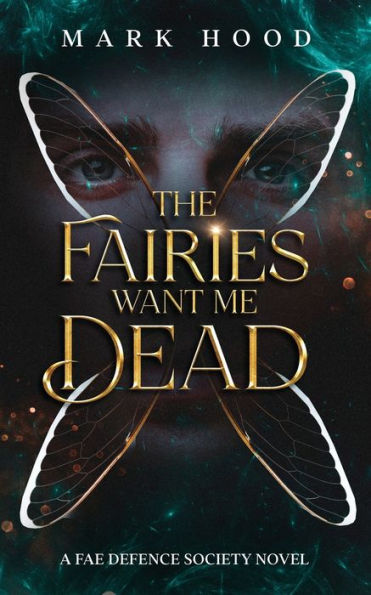 The Fairies Want Me Dead: A Fae Defence Society Novel - 9781913442088