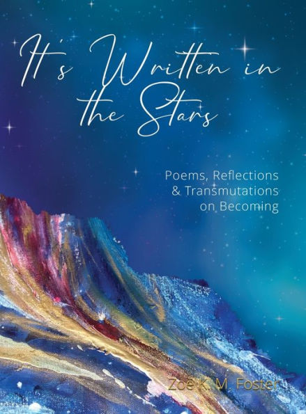 It's Written In The Stars: Poems, Reflections & Transmutations On Becoming - 9781913590857