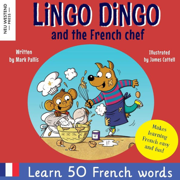 Lingo Dingo And The French Chef: Laugh And Learn French For Kids; French English Books For Kids; French Kids Books; French Language Learning For Kids; ... The Story Powered Language Learning Method) - 9781913595531