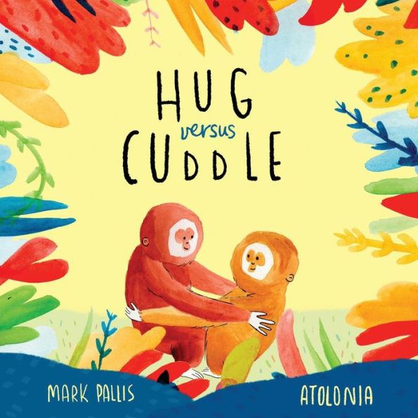Hug Versus Cuddle: Sibling Rivalry Book For Kids. Funny, Heartwarming Story About Sibling Relationships, Competitive Friendships And Getting Along. ... Book, Sibling Rivalry Books For Children) - 9781913595890