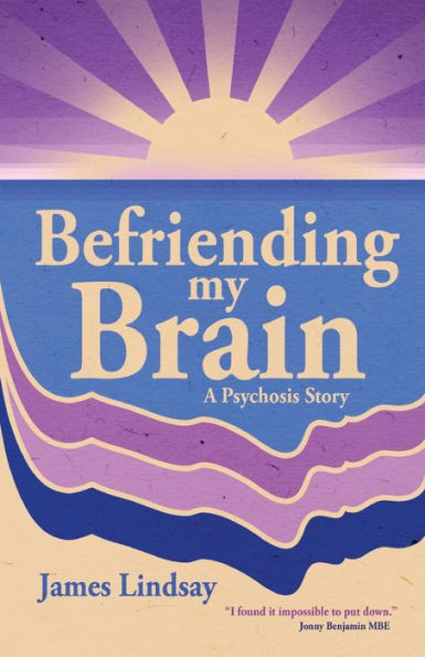 Befriending My Brain: A Psychosis Story - 9781913615949