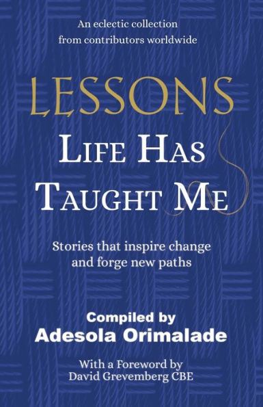 Lessons Life Has Taught Me: Stories That Inspire Change And Forge New Paths - 9781913770563