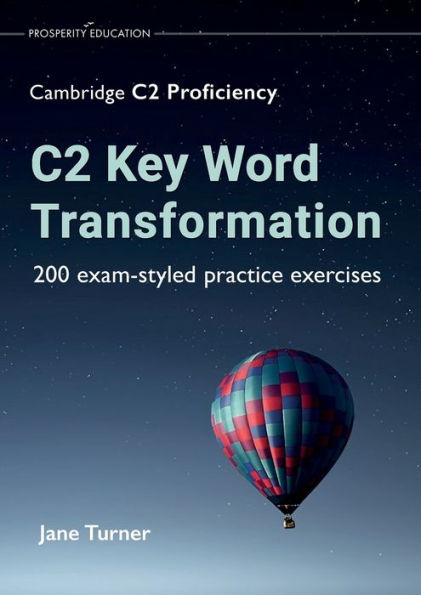 C2 Key Word Transformation: 200 Exam-Styled Practice Exercises - 9781913825737