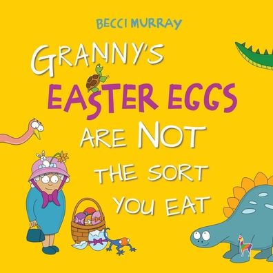 Granny's Easter Eggs Are Not The Sort You Eat - 9781913944315